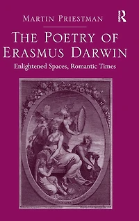 The Poetry of Erasmus Darwin: Enlightened Spaces, Romantic Times