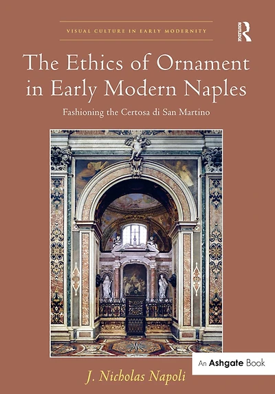 the Ethics of Ornament Early Modern Naples: Fashioning Certosa di San Martino
