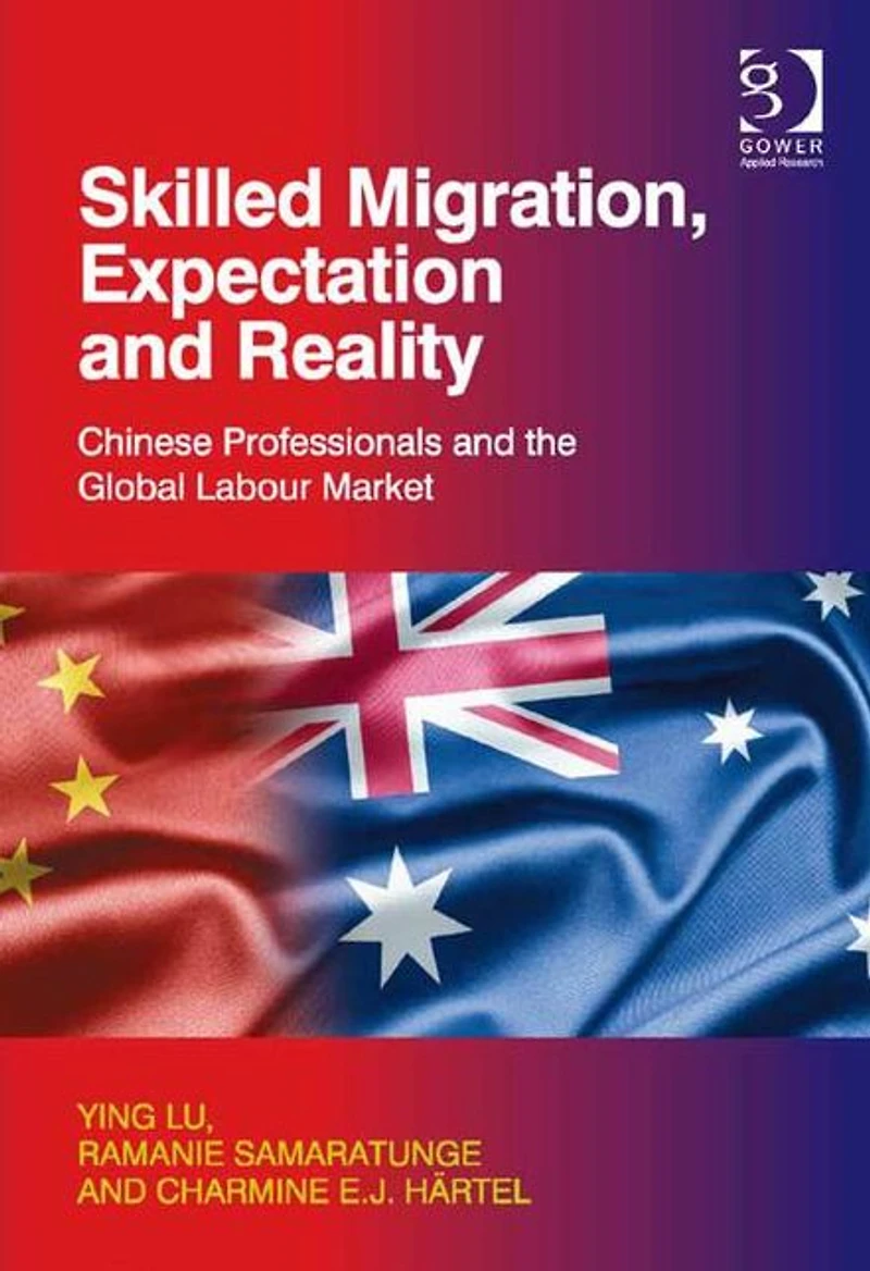 Skilled Migration, Expectation and Reality: Chinese Professionals the Global Labour Market