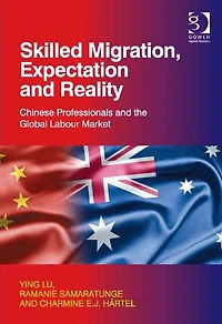 Skilled Migration, Expectation and Reality: Chinese Professionals the Global Labour Market