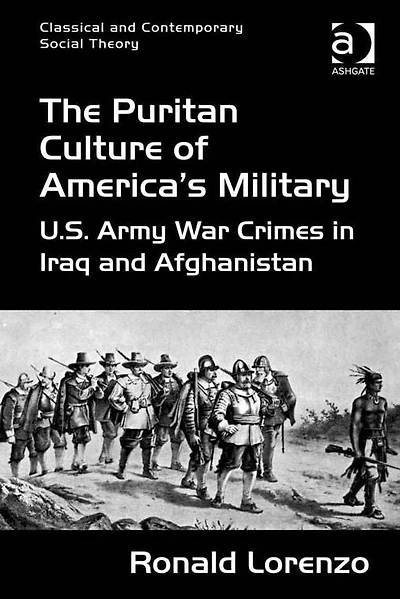 The Puritan Culture of America's Military: U.S. Army War Crimes Iraq and Afghanistan