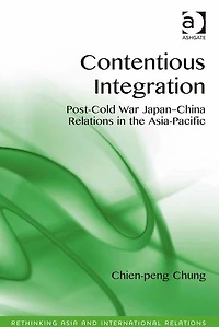Contentious Integration: Post-Cold War Japan-China Relations in the Asia-Pacific