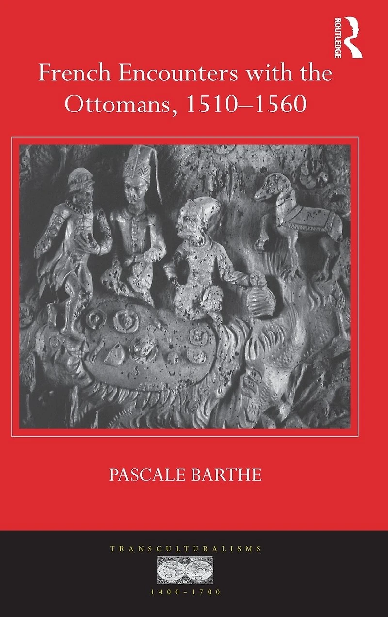 French Encounters with the Ottomans, 1510-1560