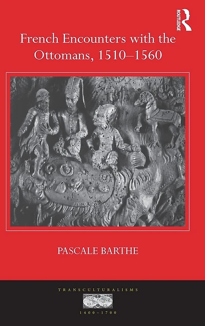 French Encounters with the Ottomans, 1510-1560