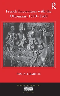 French Encounters with the Ottomans, 1510-1560