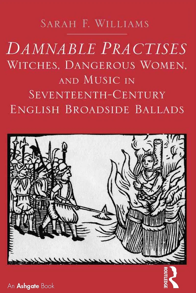 Damnable Practises: Witches, Dangerous Women, and Music Seventeenth-Century English Broadside Ballads