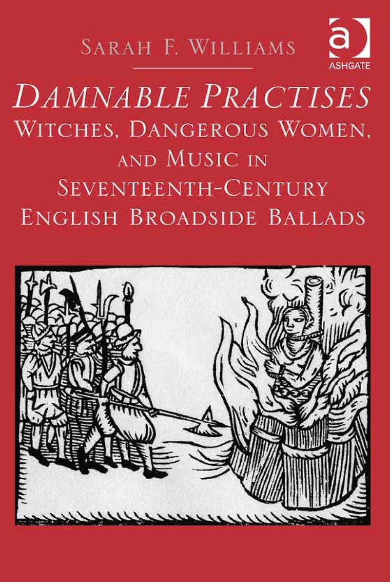 Damnable Practises: Witches, Dangerous Women, and Music Seventeenth-Century English Broadside Ballads
