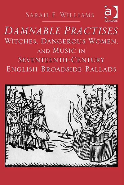 Damnable Practises: Witches, Dangerous Women, and Music Seventeenth-Century English Broadside Ballads