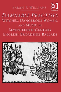 Damnable Practises: Witches, Dangerous Women, and Music Seventeenth-Century English Broadside Ballads