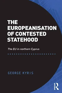 The Europeanisation of Contested Statehood: EU northern Cyprus