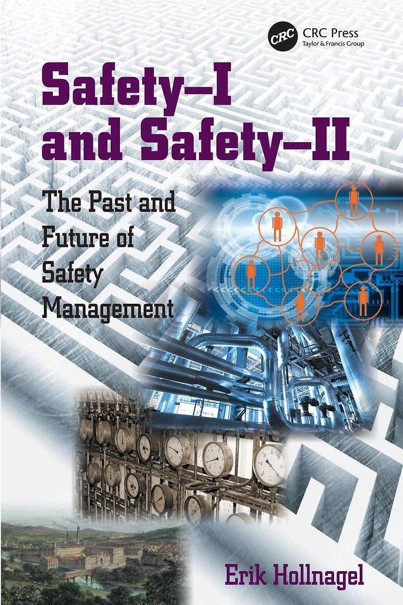 Safety-I and Safety-II: The Past Future of Safety Management