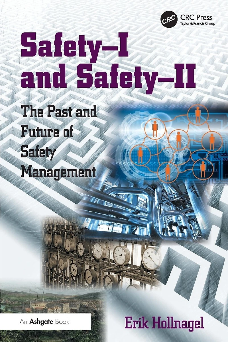 Safety-I and Safety-II: The Past Future of Safety Management