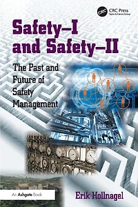 Safety-I and Safety-II: The Past Future of Safety Management