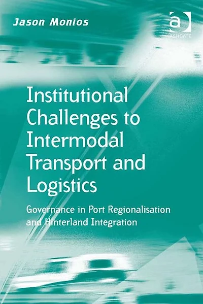 Institutional Challenges to Intermodal Transport and Logistics: Governance Port Regionalisation Hinterland Integration