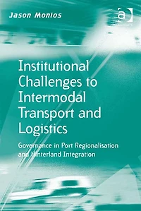 Institutional Challenges to Intermodal Transport and Logistics: Governance Port Regionalisation Hinterland Integration