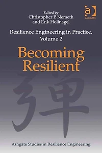 Resilience Engineering in Practice, Volume 2: Becoming Resilient