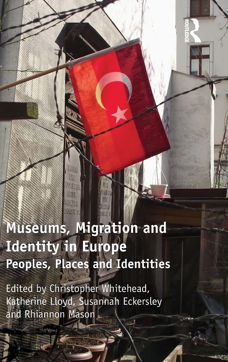 Museums, Migration and Identity Europe: Peoples, Places Identities