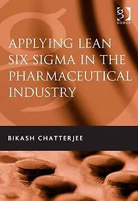 Applying Lean Six Sigma the Pharmaceutical Industry