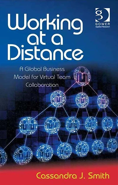 Working at a Distance: A Global Business Model for Virtual Team Collaboration