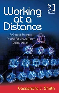 Working at a Distance: A Global Business Model for Virtual Team Collaboration