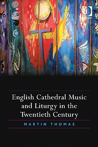 English Cathedral Music and Liturgy the Twentieth Century