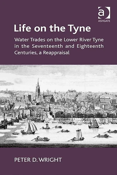Life on the Tyne: Water Trades on the Lower River Tyne in the Seventeenth and Eighteenth Centuries, a Reappraisal