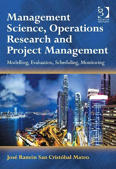 Management Science, Operations Research and Project Management: Modelling, Evaluation, Scheduling, Monitoring