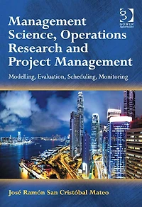 Management Science, Operations Research and Project Management: Modelling, Evaluation, Scheduling, Monitoring