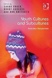 Youth Cultures and Subcultures: Australian Perspectives