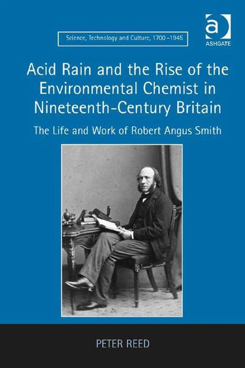 Acid Rain and The Rise of Environmental Chemist Nineteenth-Century Britain: Life Work Robert Angus Smith