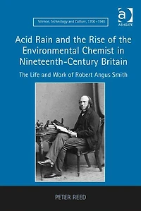 Acid Rain and The Rise of Environmental Chemist Nineteenth-Century Britain: Life Work Robert Angus Smith