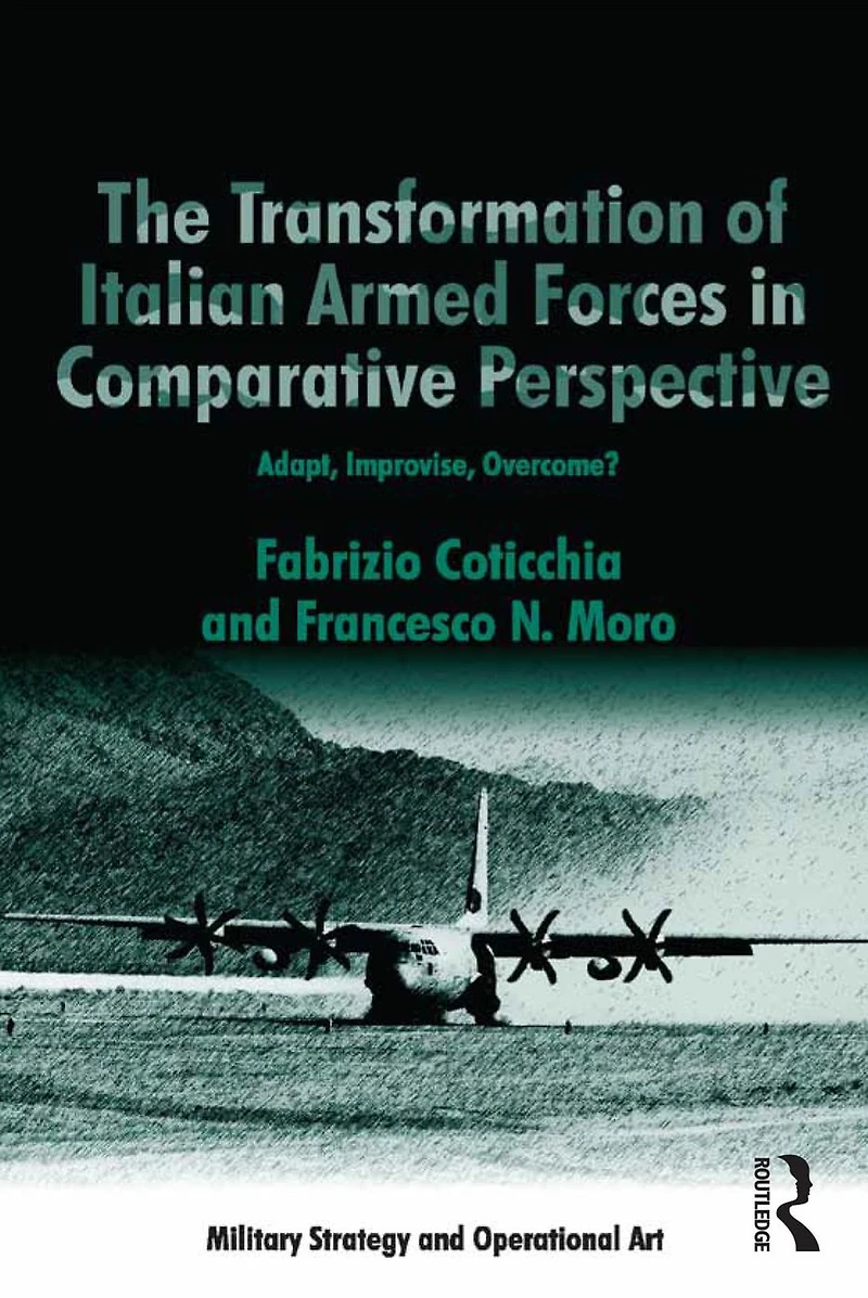 The Transformation of Italian Armed Forces Comparative Perspective: Adapt, Improvise, Overcome?