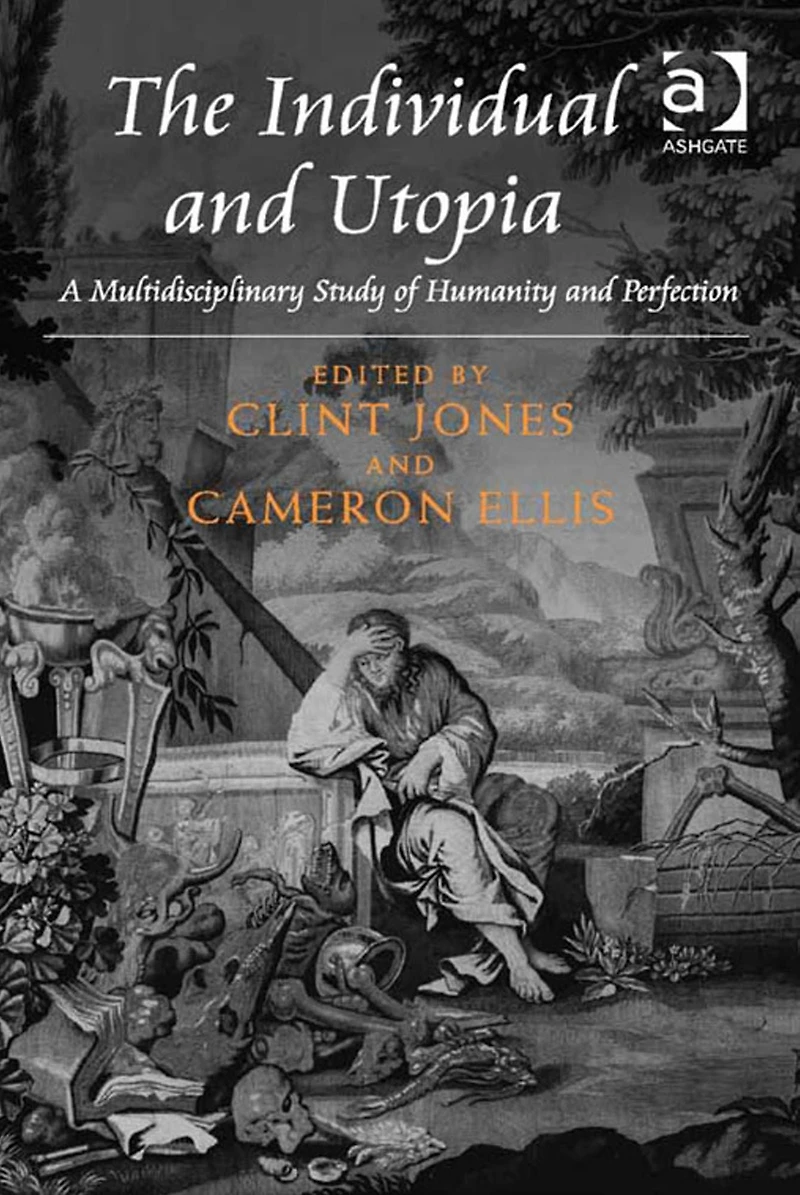 The Individual and Utopia: A Multidisciplinary Study of Humanity Perfection