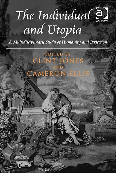 The Individual and Utopia: A Multidisciplinary Study of Humanity Perfection