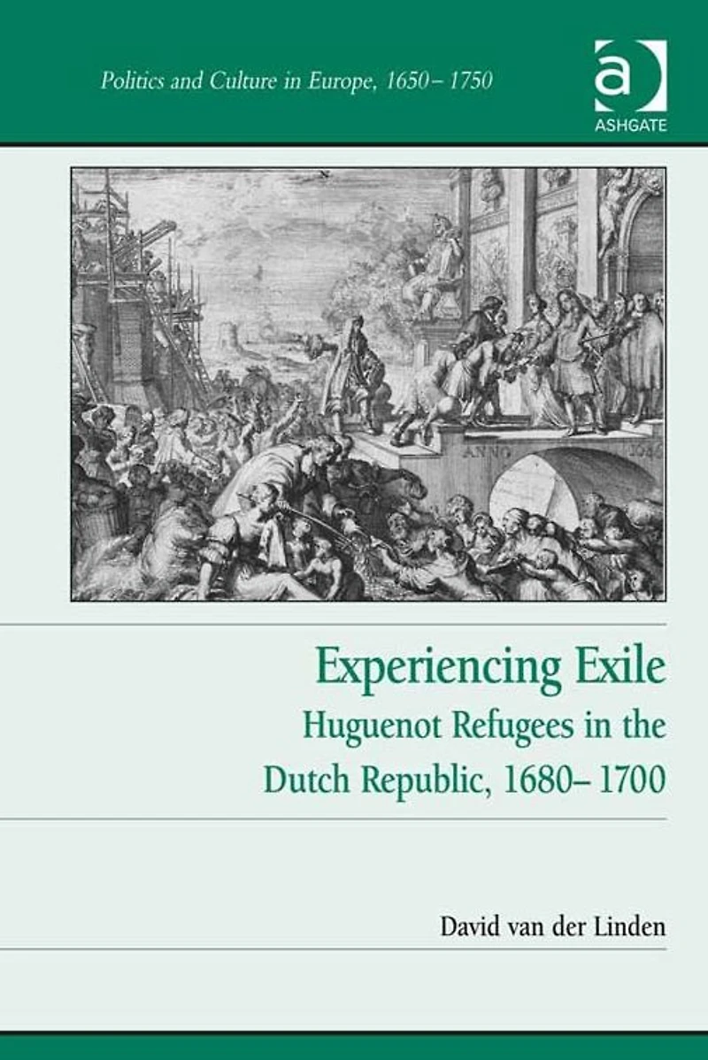 Experiencing Exile: Huguenot Refugees in the Dutch Republic, 1680-1700