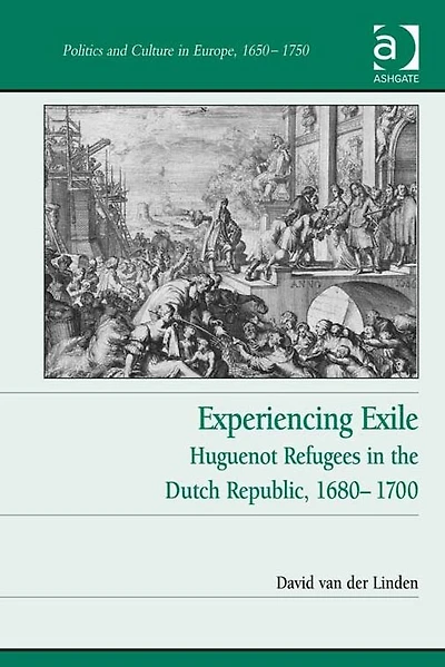 Experiencing Exile: Huguenot Refugees in the Dutch Republic, 1680-1700