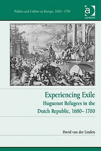 Experiencing Exile: Huguenot Refugees in the Dutch Republic, 1680-1700