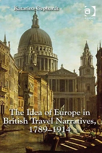 The Idea of Europe British Travel Narratives, 1789-1914