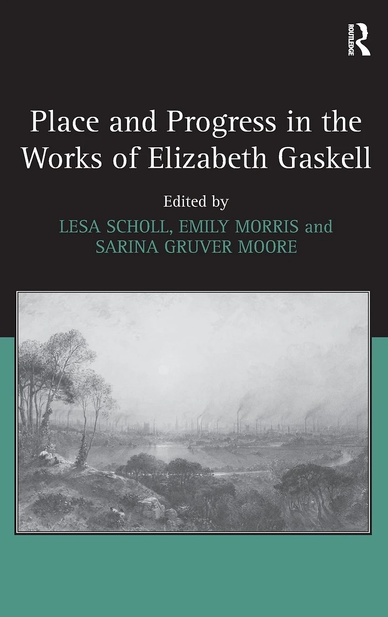 Place and Progress the Works of Elizabeth Gaskell