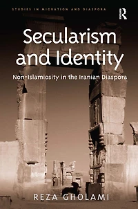 Secularism and Identity: Non-Islamiosity the Iranian Diaspora