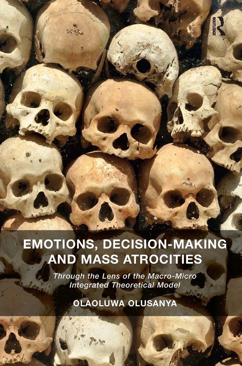 Emotions, Decision-Making and Mass Atrocities: Through the Lens of Macro-Micro Integrated Theoretical Model