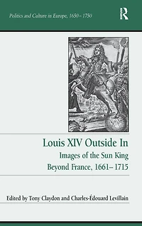 Louis XIV Outside In: Images of the Sun King Beyond France, 1661-1715