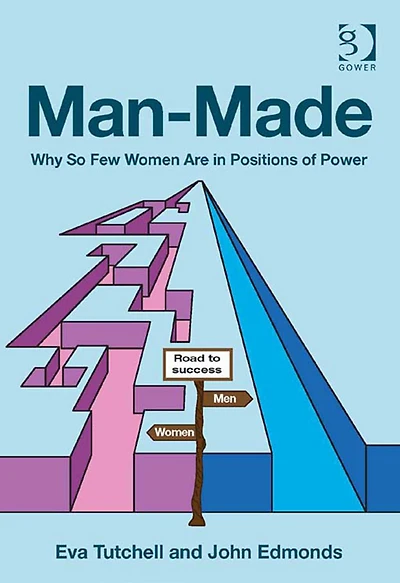 Man-Made: Why So Few Women Are in Positions of Power