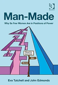 Man-Made: Why So Few Women Are in Positions of Power