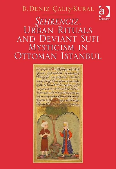 Şehrengiz, Urban Rituals and Deviant Sufi Mysticism in Ottoman Istanbul
