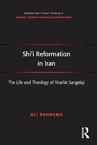 Shi'i Reformation Iran: The Life and Theology of Shari'at Sangelaji