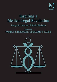 Inspiring a Medico-Legal Revolution: Essays in Honour of Sheila McLean