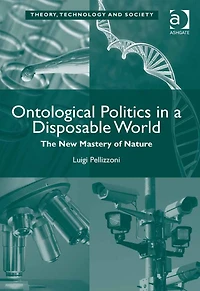 Ontological Politics a Disposable World: The New Mastery of Nature
