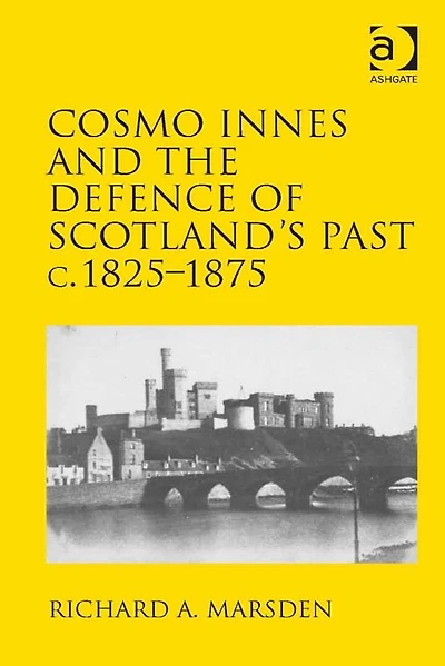 Cosmo Innes and the Defence of Scotland's Past c. 1825-1875