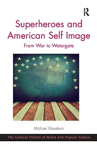 Superheroes and American Self Image: From War to Watergate